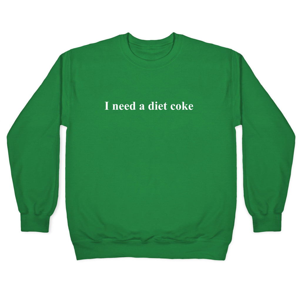 I Need A Diet Coke Crewneck Unisex