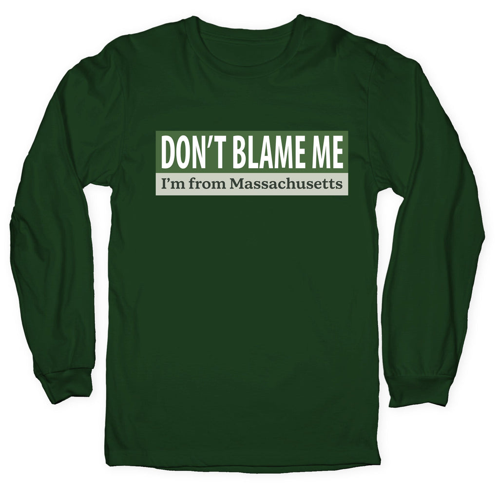 dont blame me im from massachusetts Longsleeve Tee Unisex