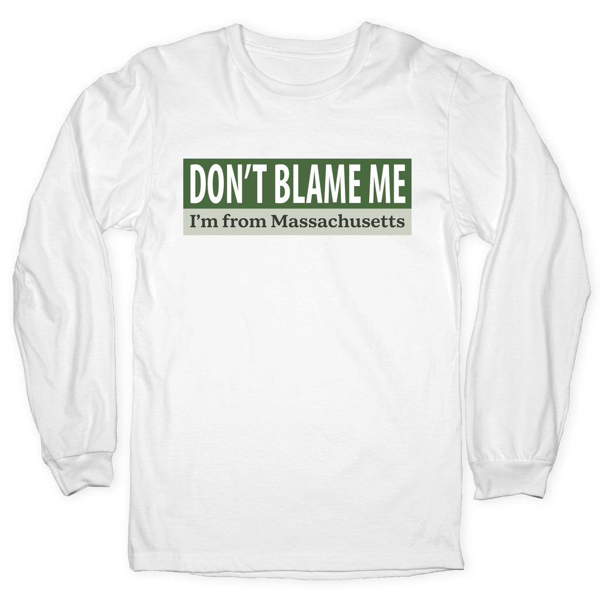 dont blame me im from massachusetts Longsleeve Tee Unisex