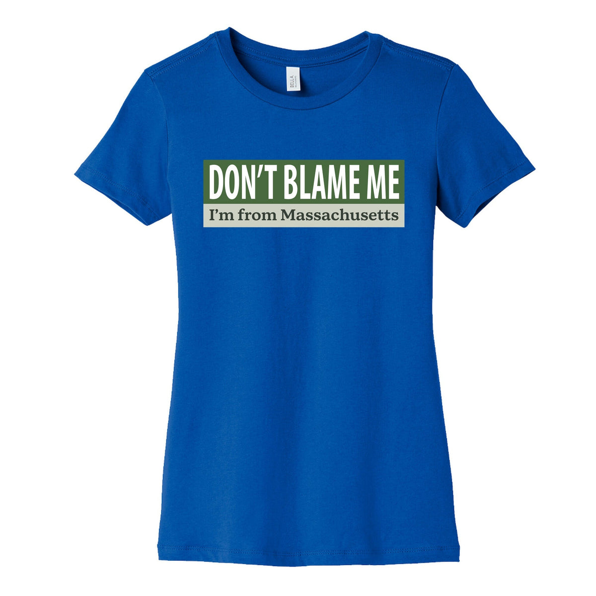 dont blame me im from massachusetts Womens Cotton Tee Unisex