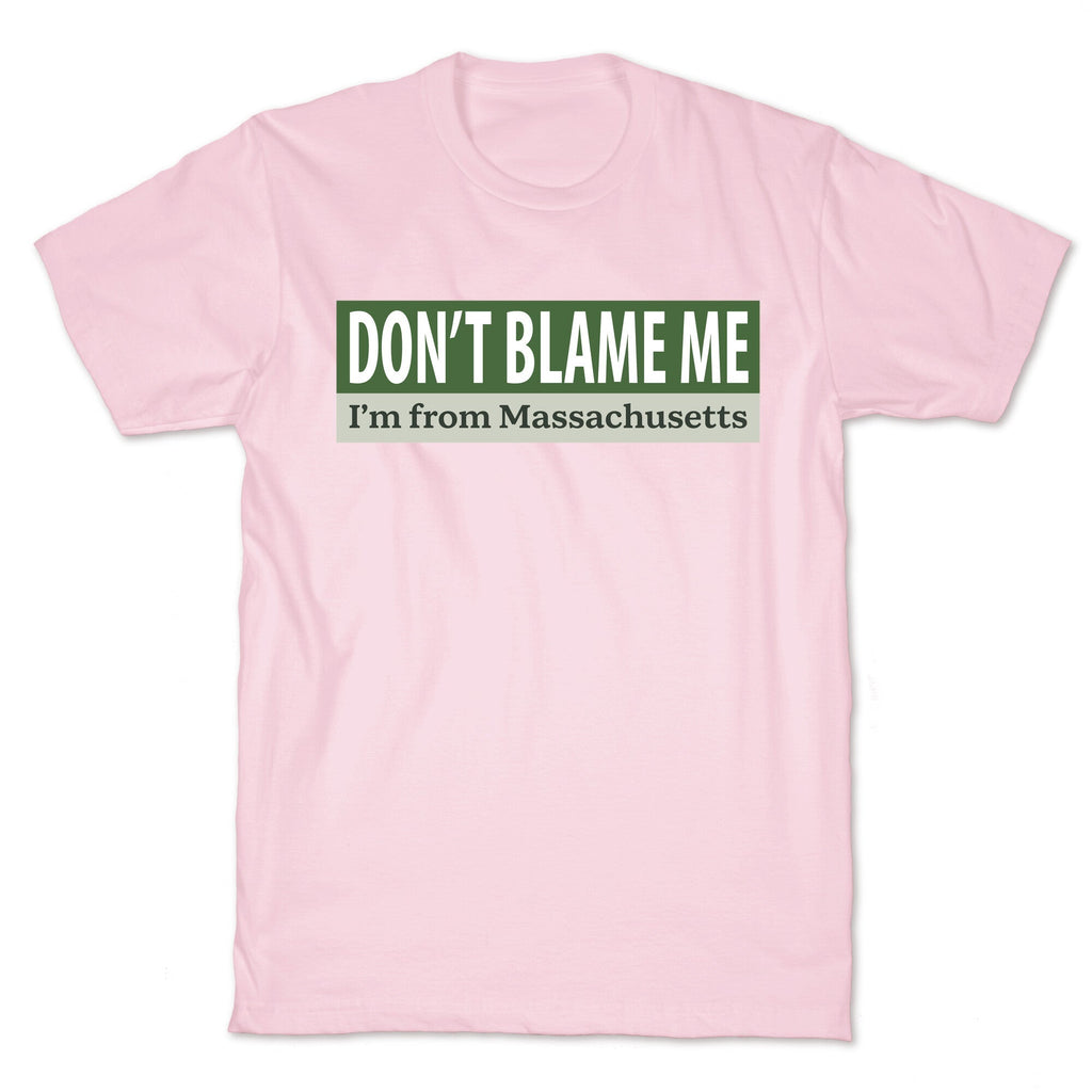 dont blame me im from massachusetts Unisex