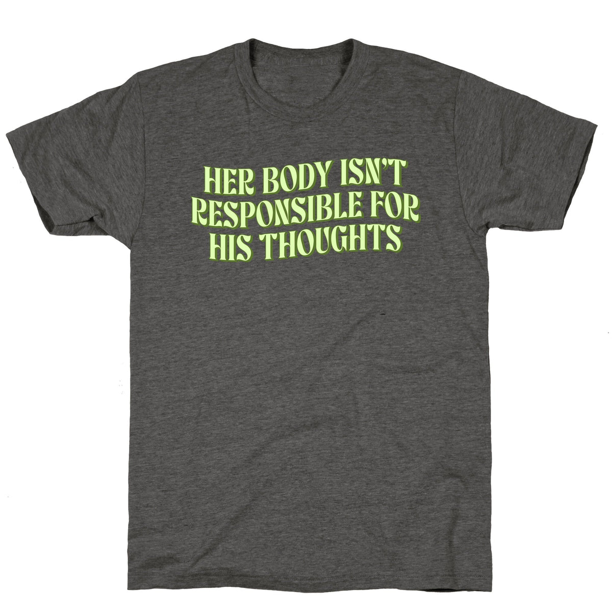 Her Body Isnt Responsible for His Thoughts Unisex Triblend Tee Unisex