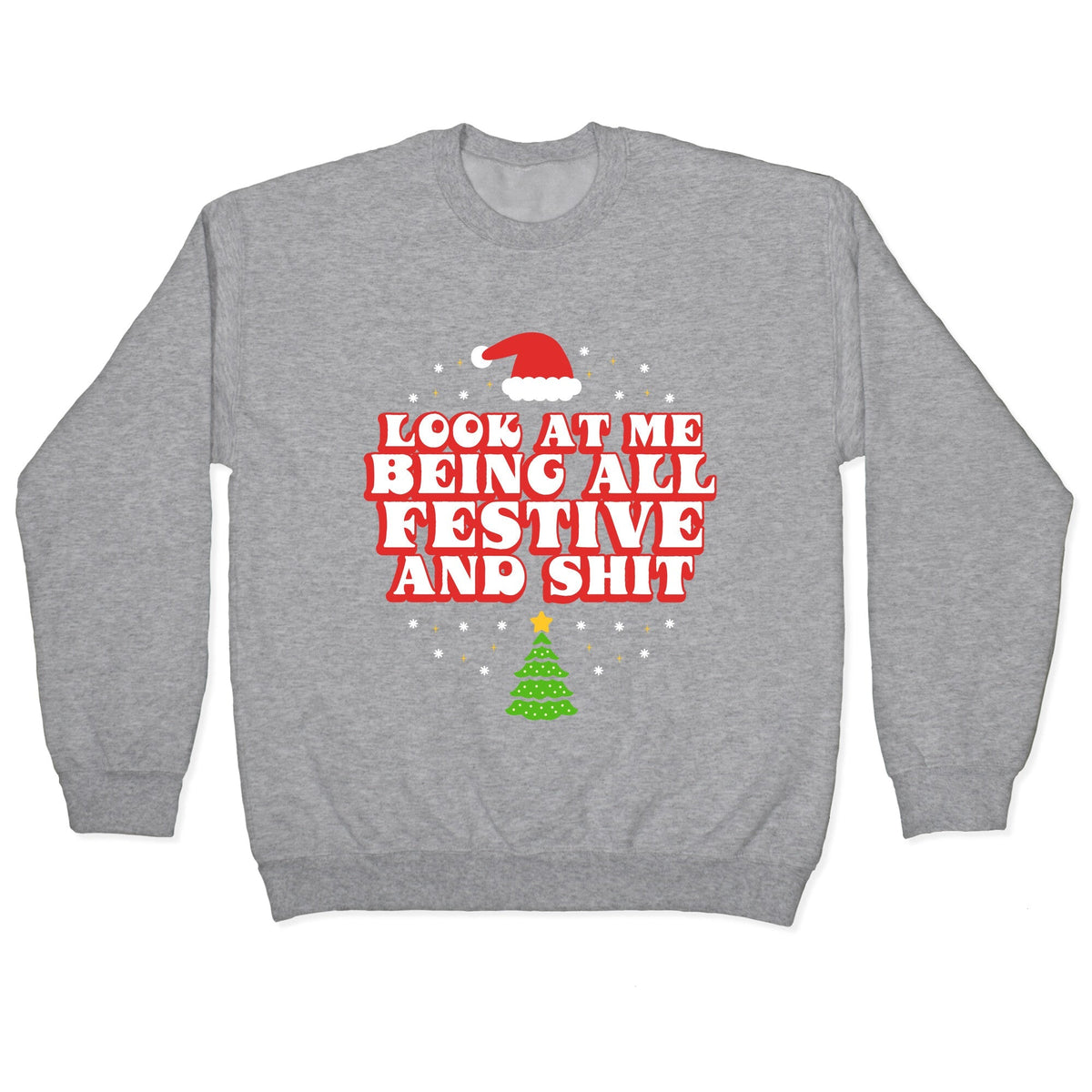 Look At Me Being All Festive Crewneck Unisex