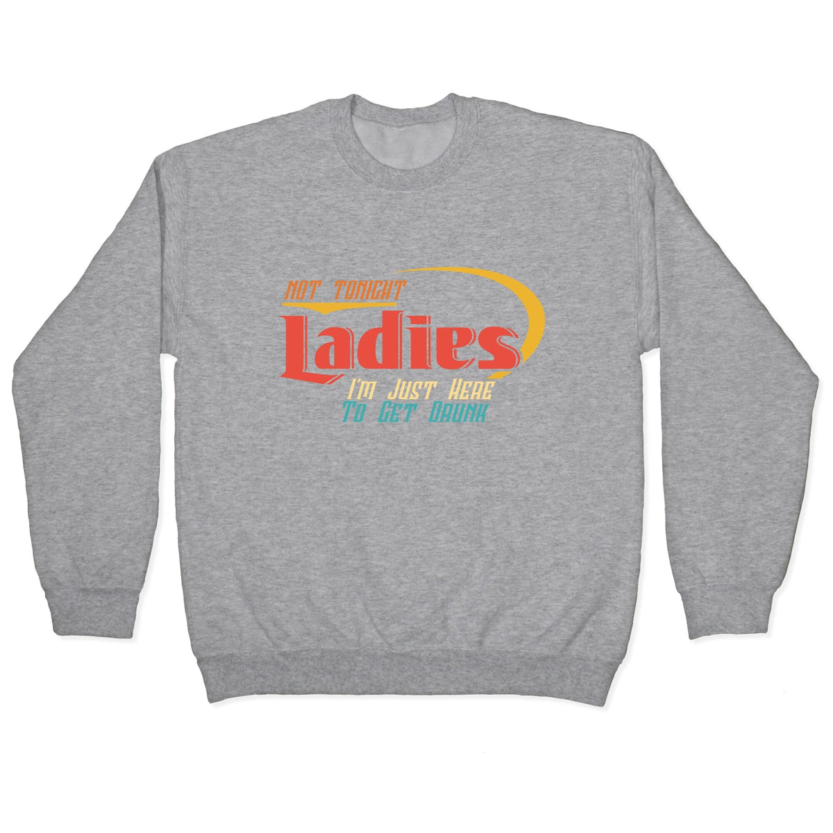Not Tonight Ladies Crewneck Unisex