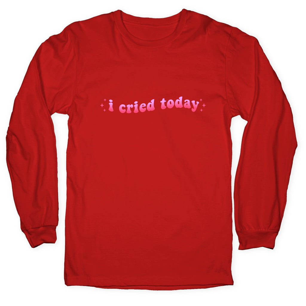 I Cried Today Pink Longsleeve Tee Unisex