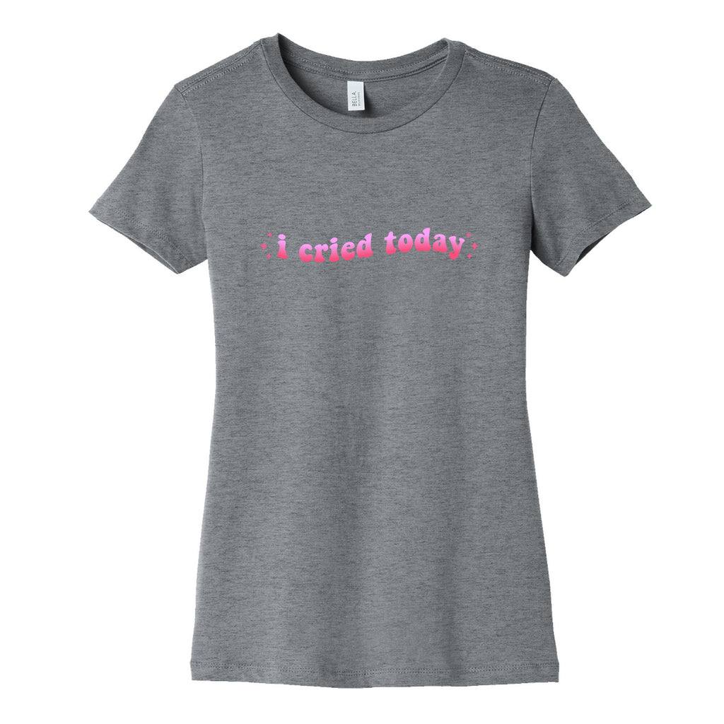 I Cried Today Pink Womens Cotton Tee Unisex