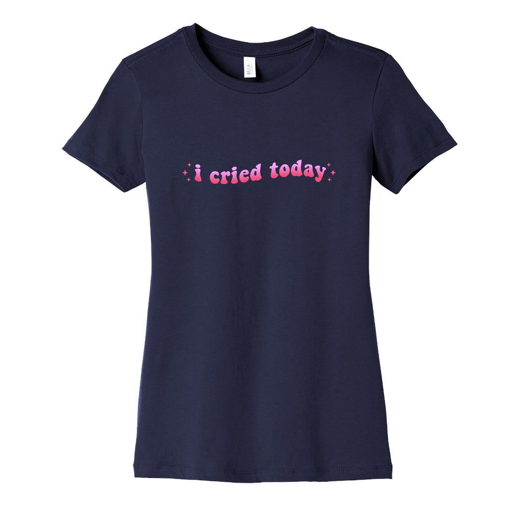 I Cried Today Pink Womens Cotton Tee Unisex
