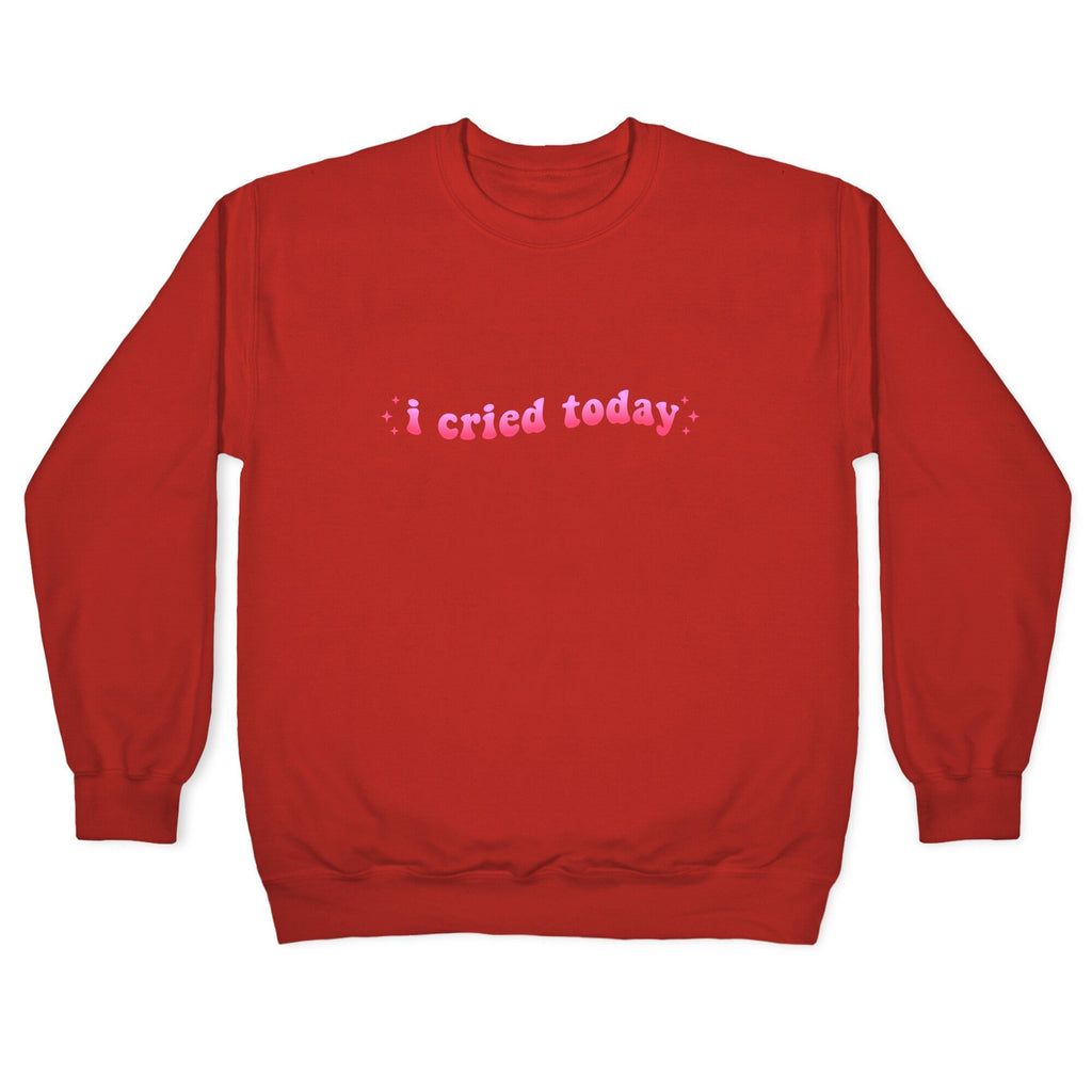 I Cried Today Pink Crewneck Unisex
