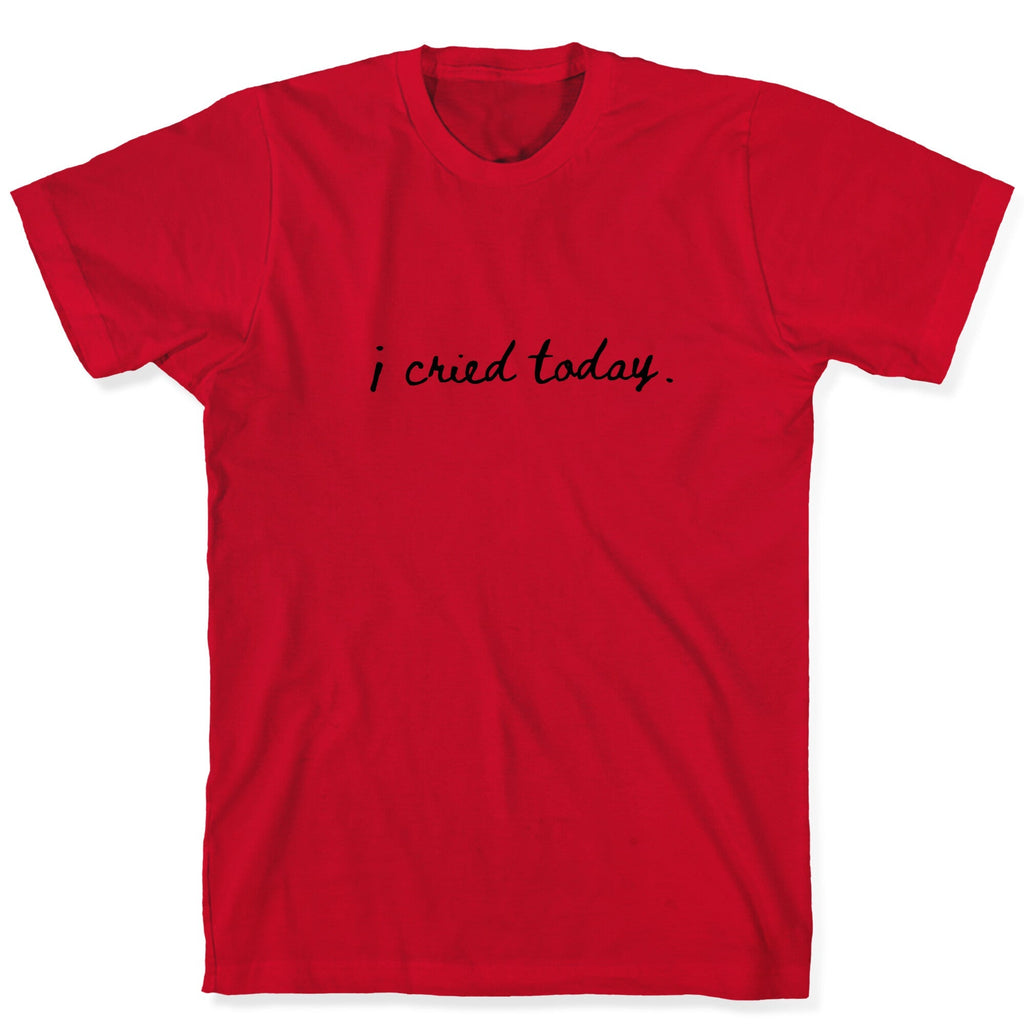 I Cried Today Cursive Unisex