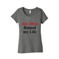 Brady Ju Jujitsu Ruined My Life Womens Triblend Tee Unisex