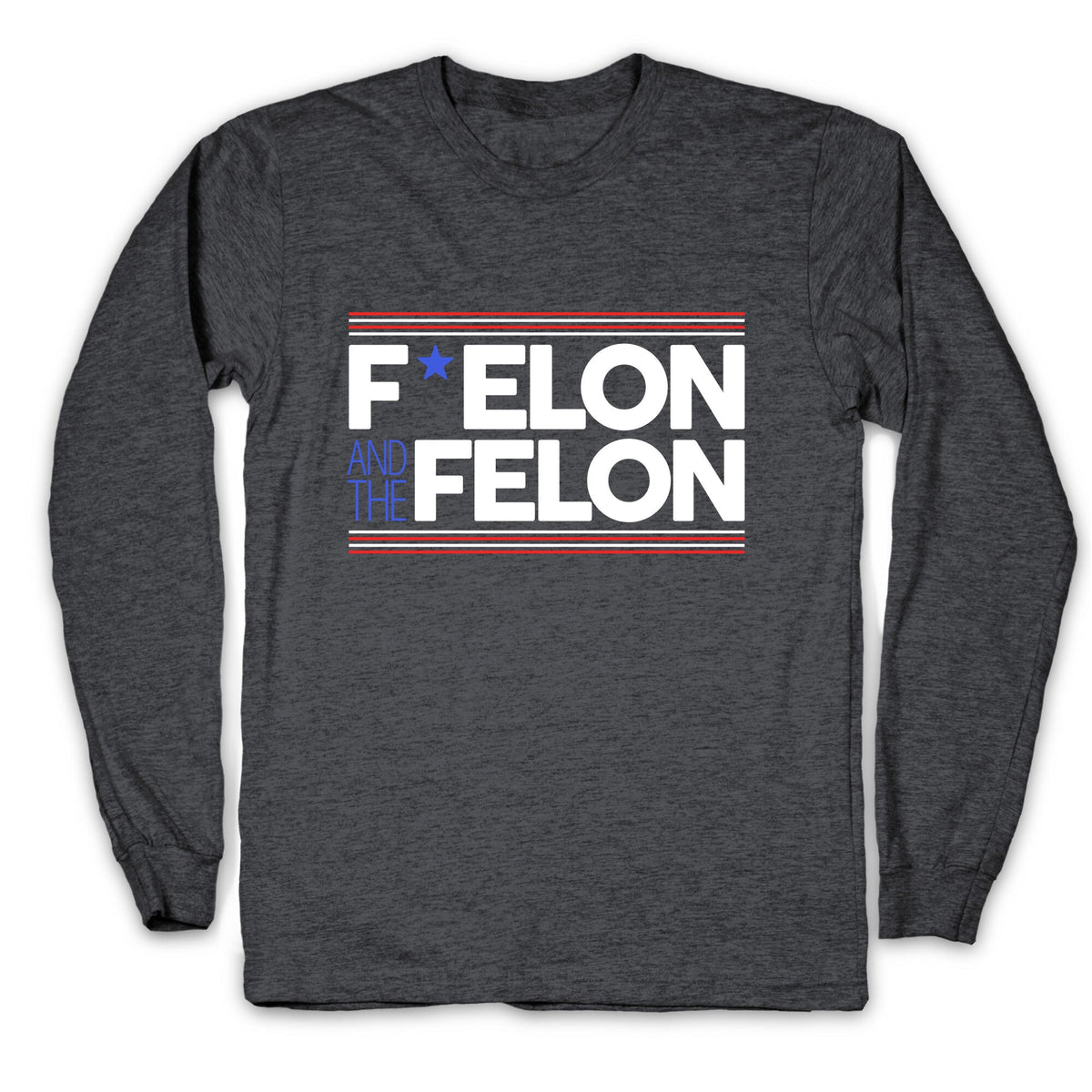 F Elon And The Felon Longsleeve Tee Unisex