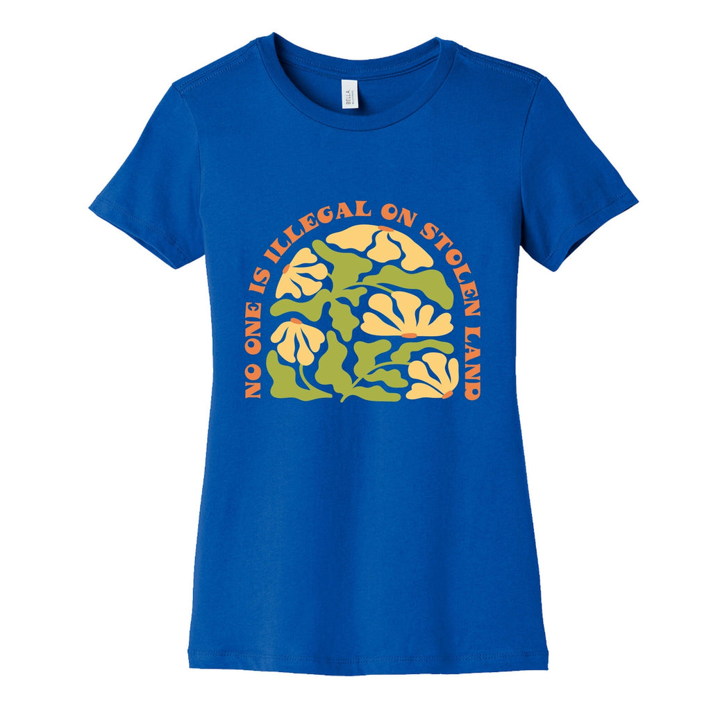 No One Is Illegal On Stolen Land Floral Womens Cotton Tee Unisex