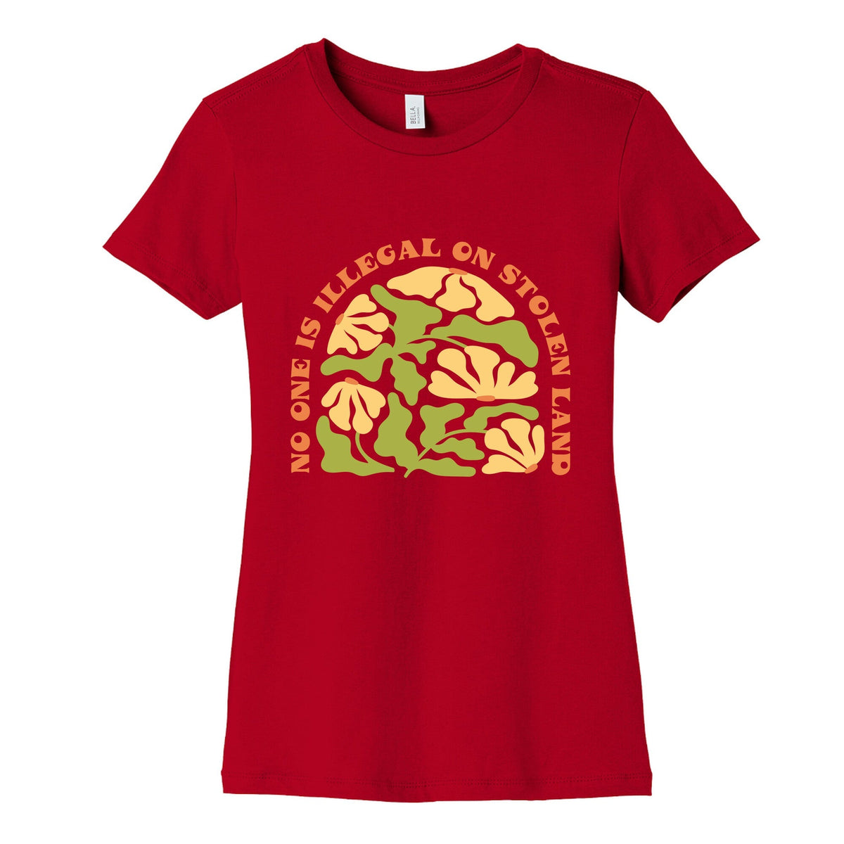 No One Is Illegal On Stolen Land Floral Womens Cotton Tee Unisex