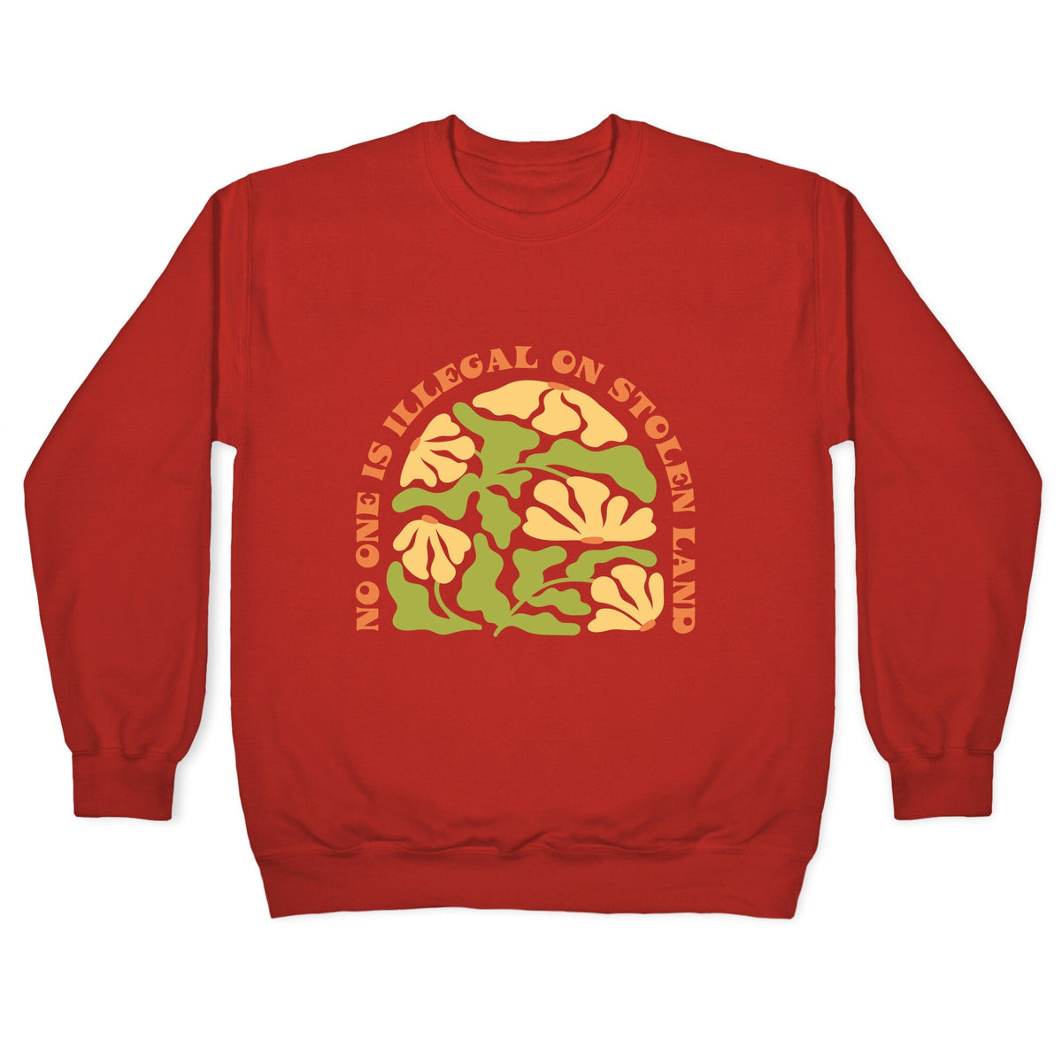 No One Is Illegal On Stolen Land Floral Crewneck Unisex