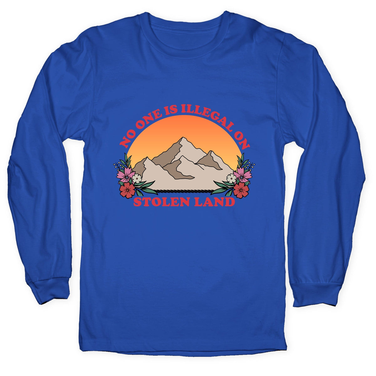 No One Is Illegal On Stolen Land Mountain Longsleeve Tee Unisex