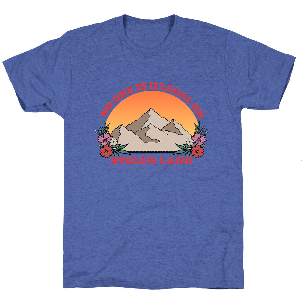 No One Is Illegal On Stolen Land Mountain Unisex Triblend Tee Unisex