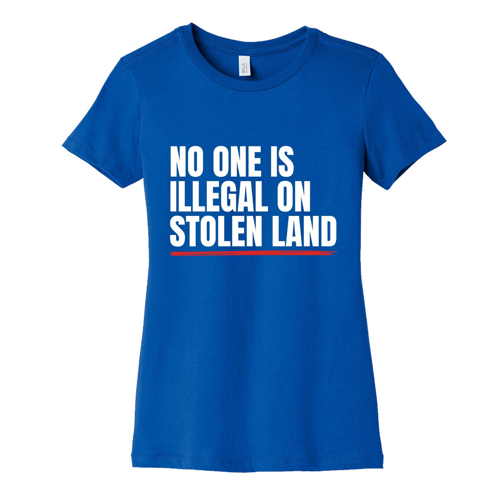 No One Is Illegal On Stolen Land Womens Cotton Tee Unisex