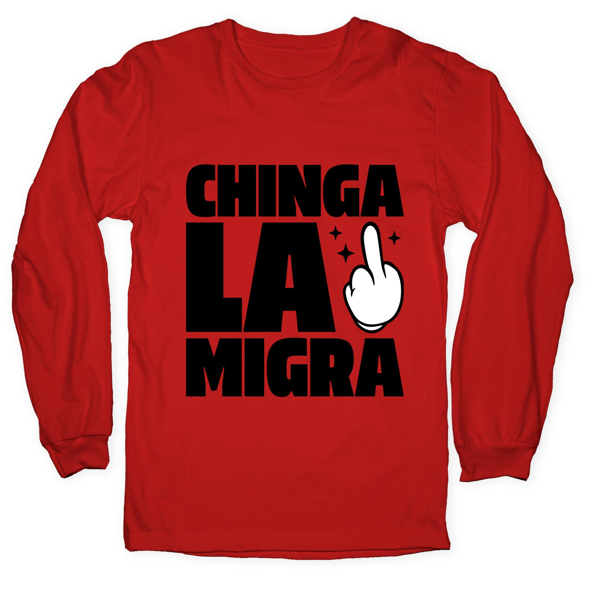 Chinga La Migra Finger Longsleeve Tee Unisex