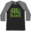 Yes I Really Do Need All These Plants Baseball Tee Unisex