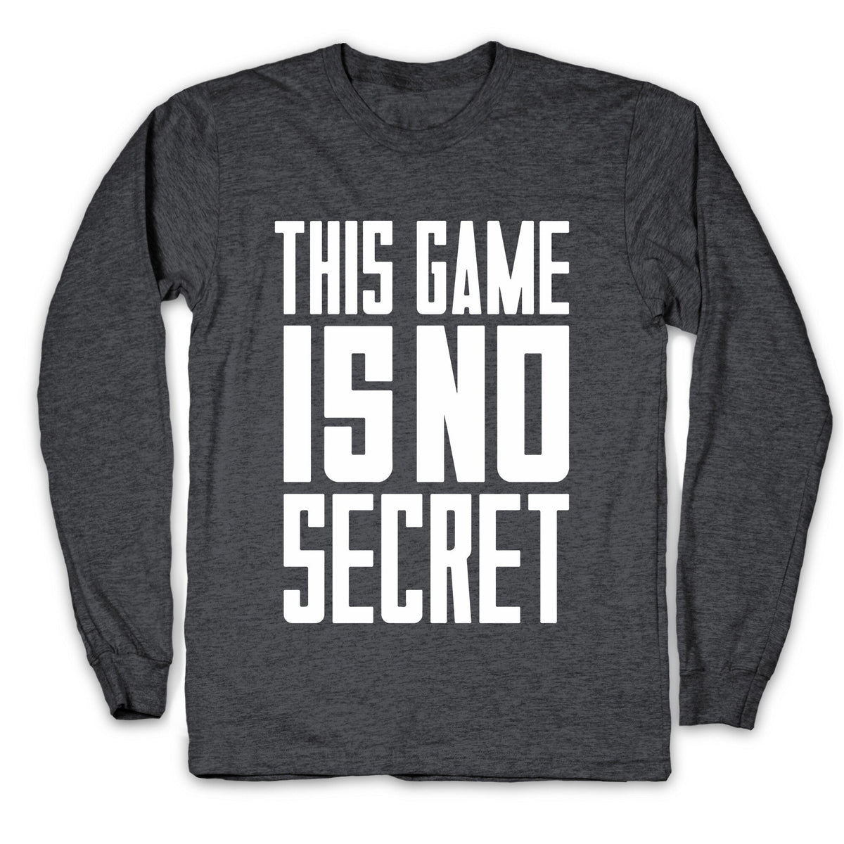This Game Is No Secret Longsleeve Tee Unisex