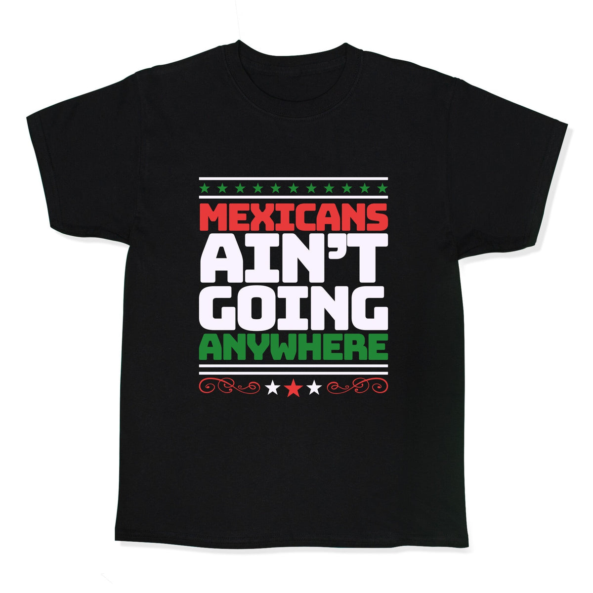 Mexicans Arent Going Anywhere MAGA Kids Tee Unisex