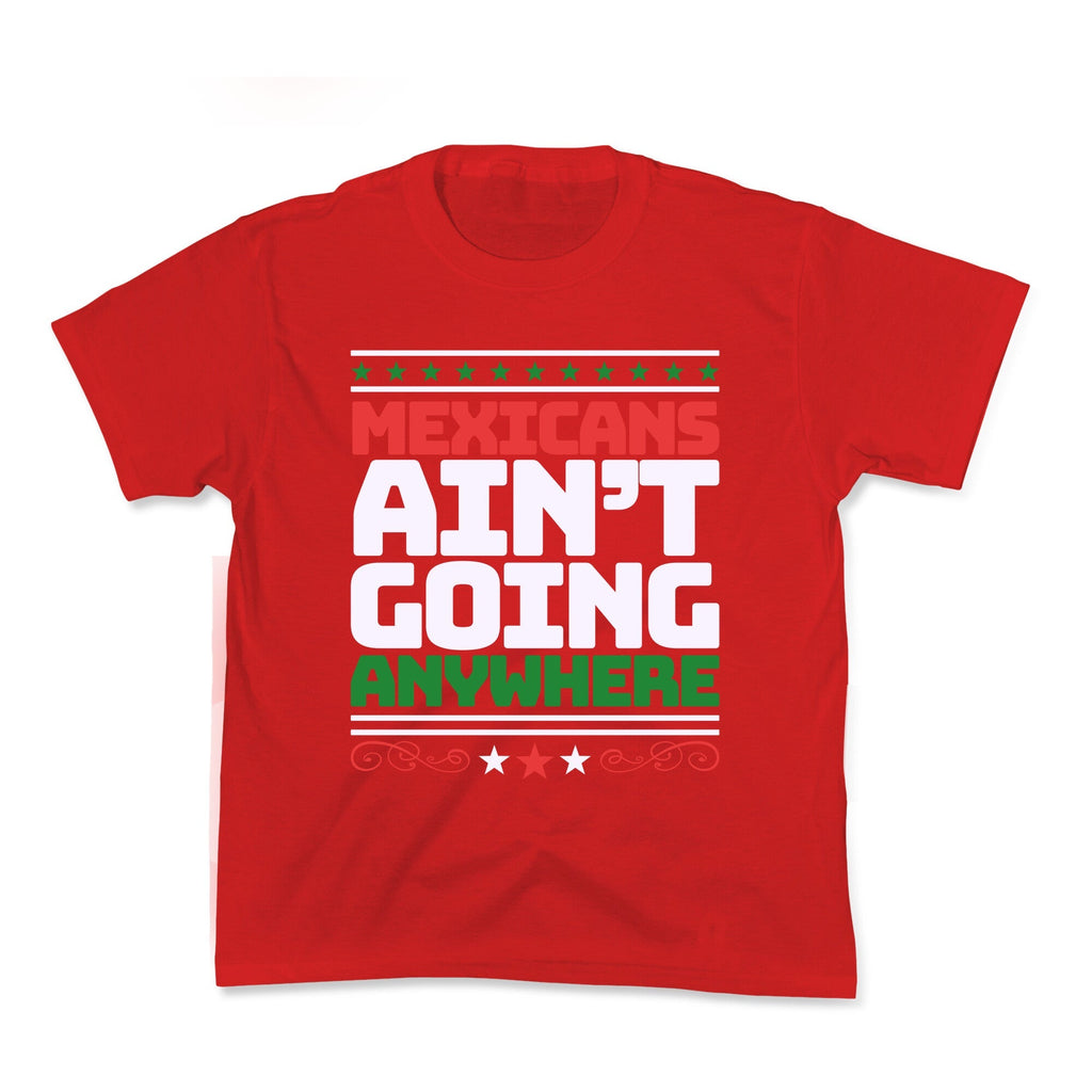 Mexicans Arent Going Anywhere MAGA Kids Tee Unisex