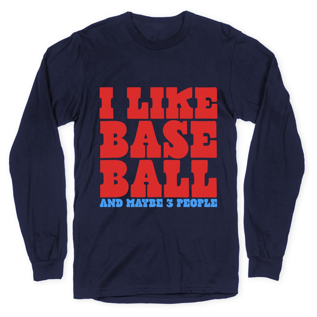 I Like Baseball Maybe 3 People Longsleeve Tee Unisex