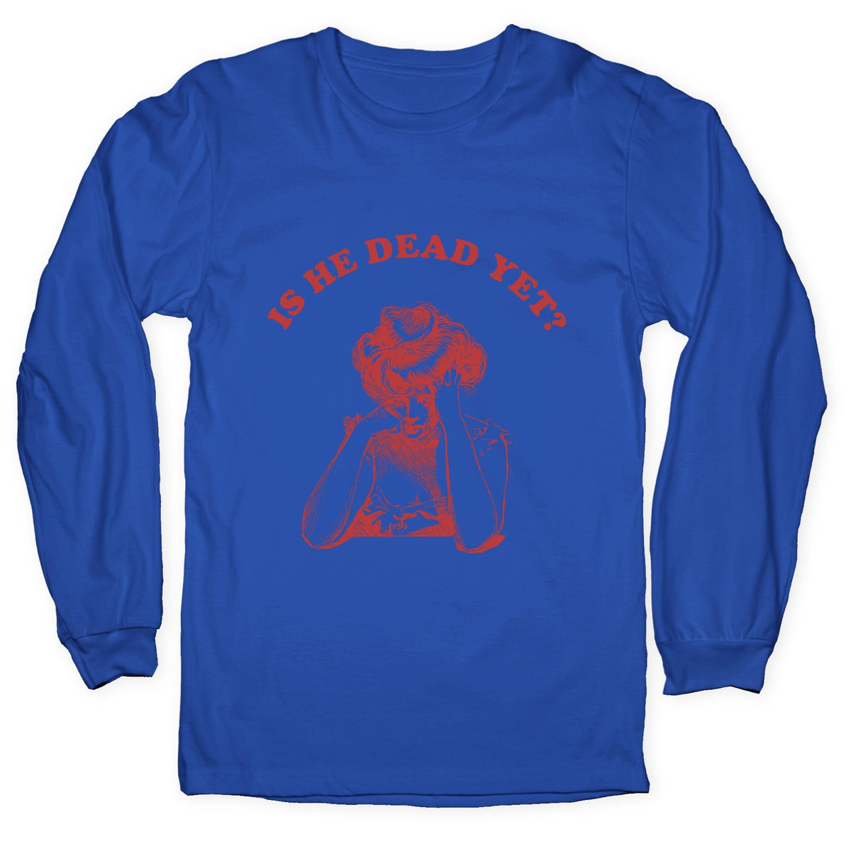 Is He Dead Yet Longsleeve Tee Unisex