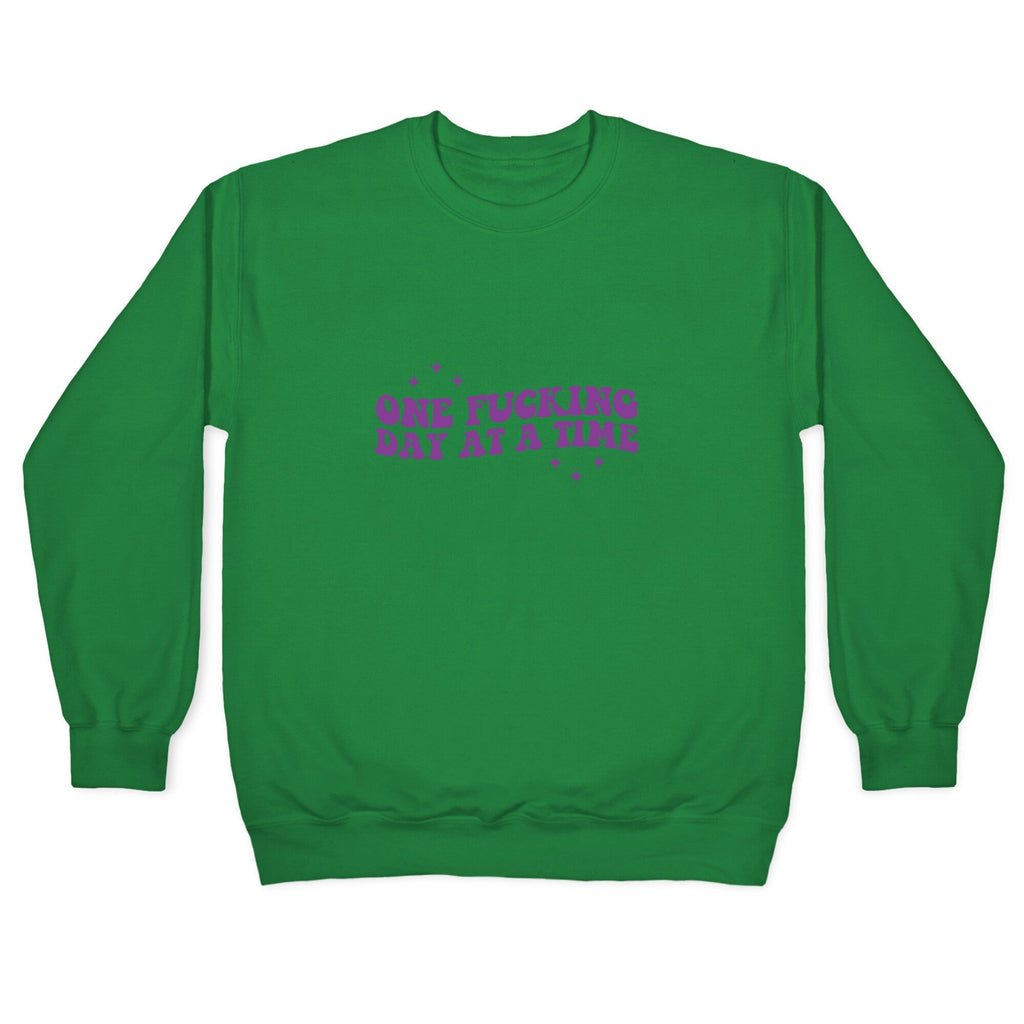One Fucking Day At A Time Crewneck Unisex