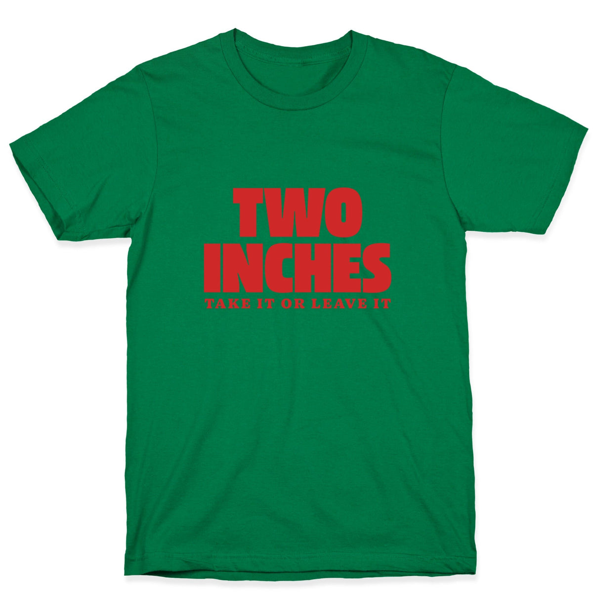 Two Inches Take It Or Leave It Unisex