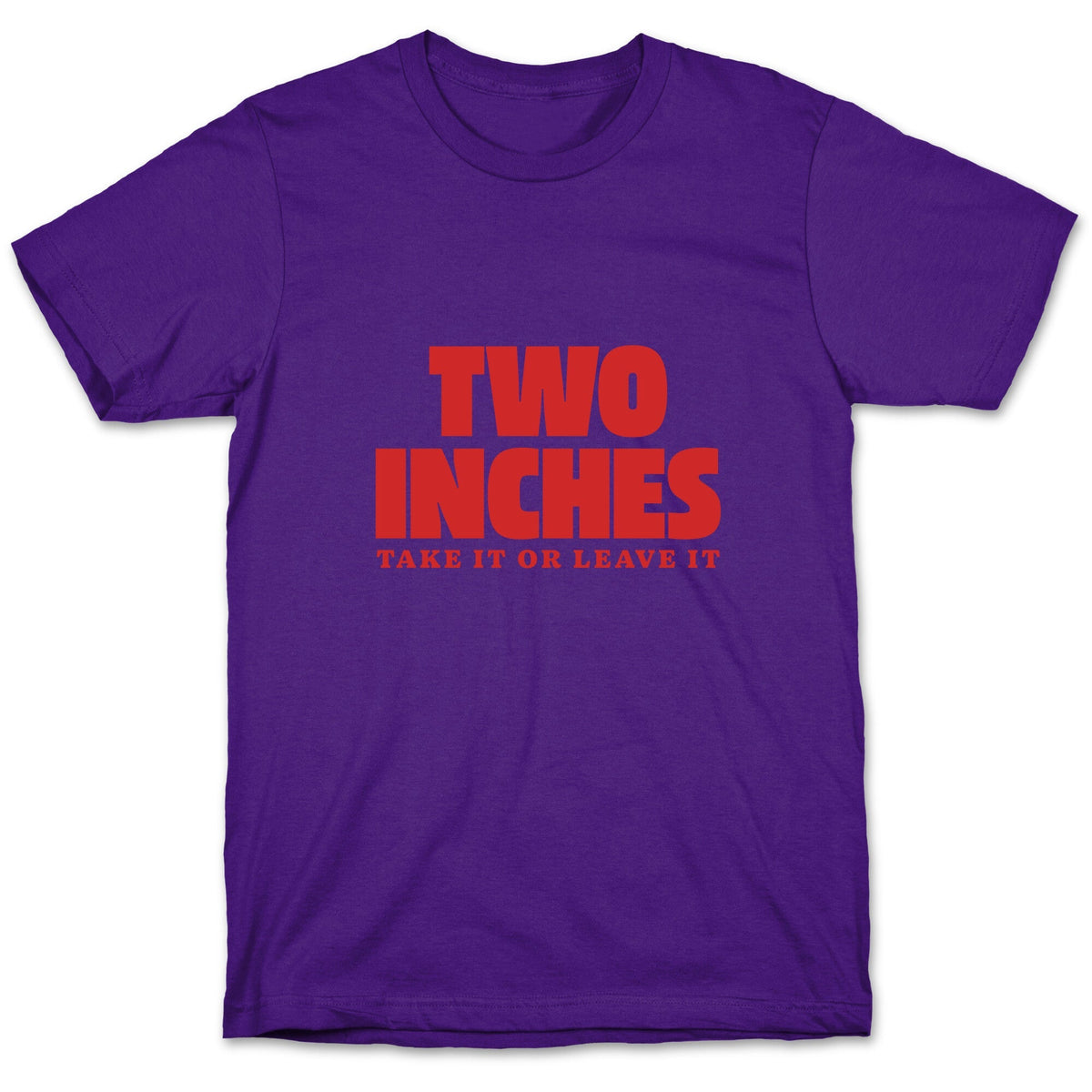 Two Inches Take It Or Leave It Unisex