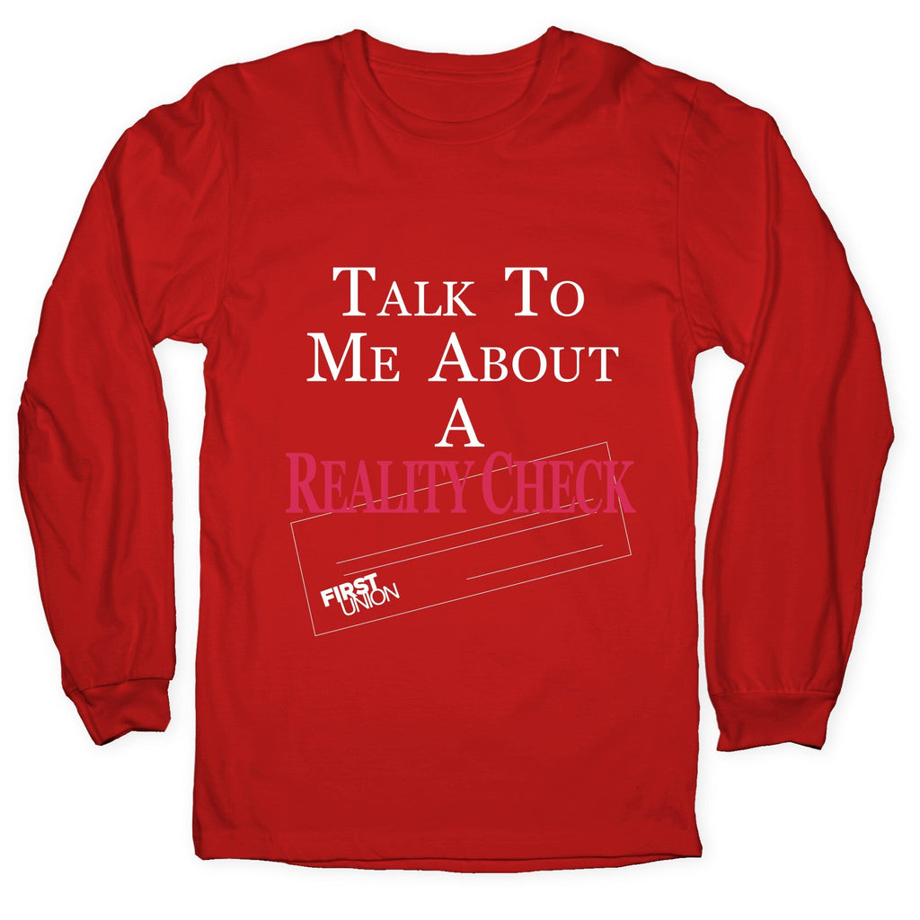 Talk To Me About A Reality Check Longsleeve Tee Unisex
