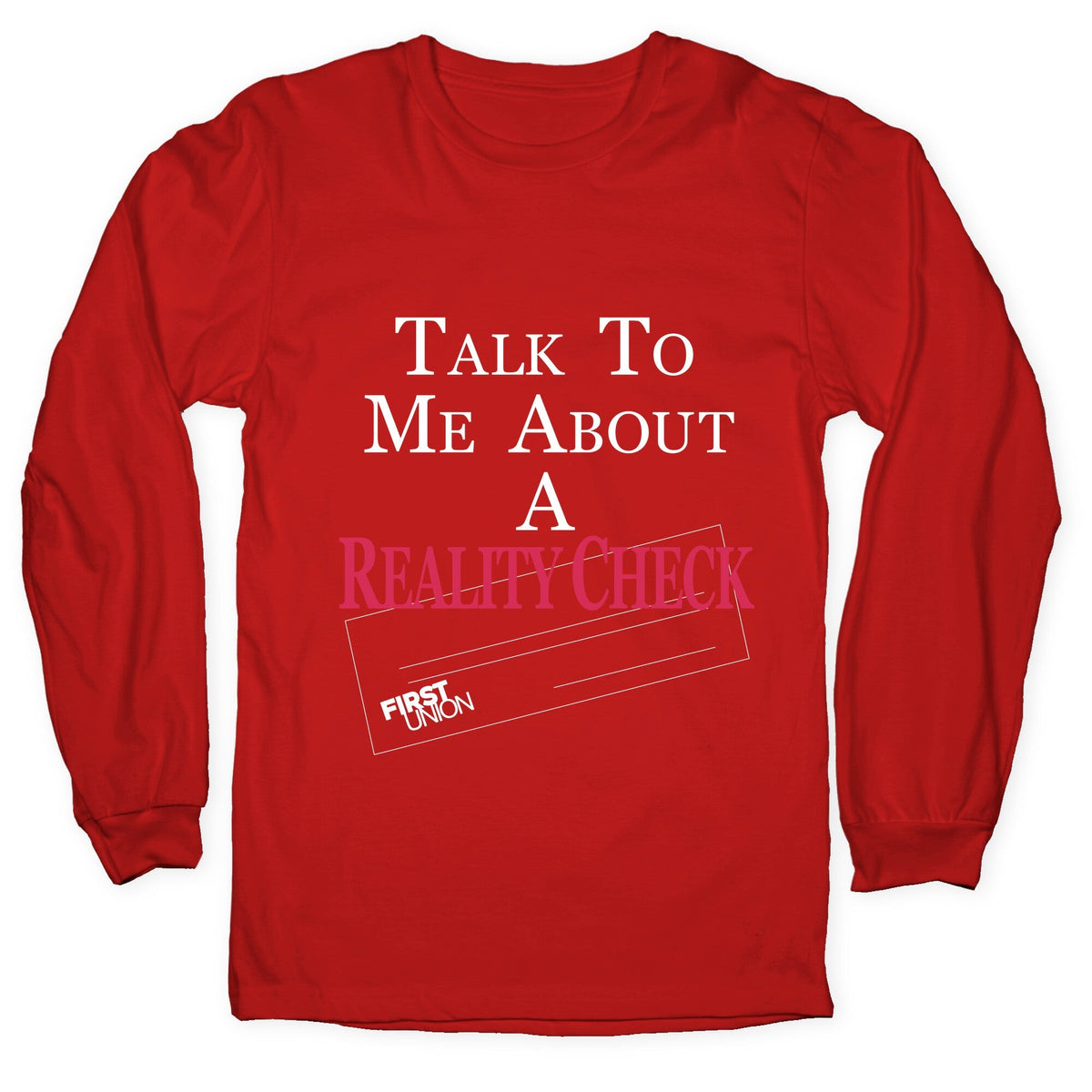 Talk To Me About A Reality Check Longsleeve Tee Unisex