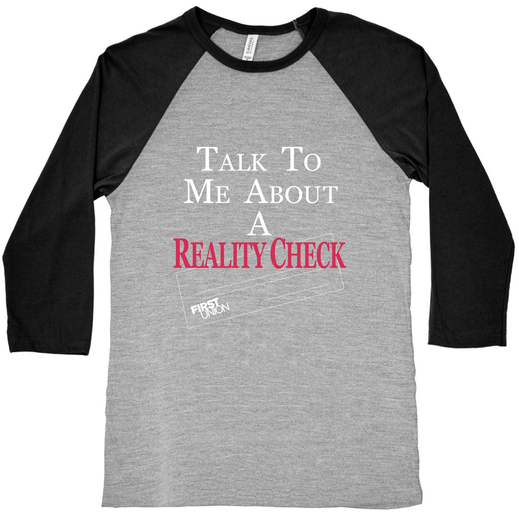 Talk To Me About A Reality Check Baseball Tee Unisex