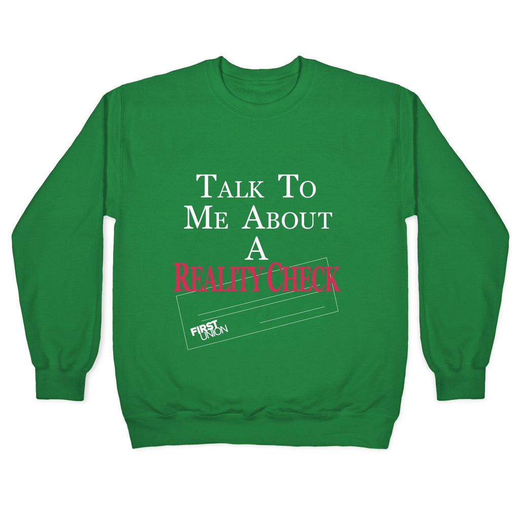Talk To Me About A Reality Check Crewneck Unisex