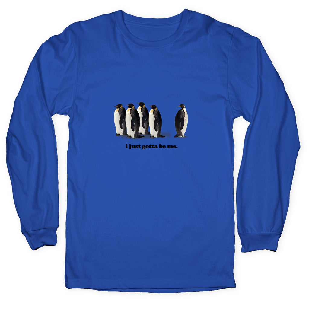 I Just Gotta Be Me Longsleeve Tee Unisex
