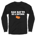Bad Day to Be a Hot Dog Longsleeve Tee Unisex