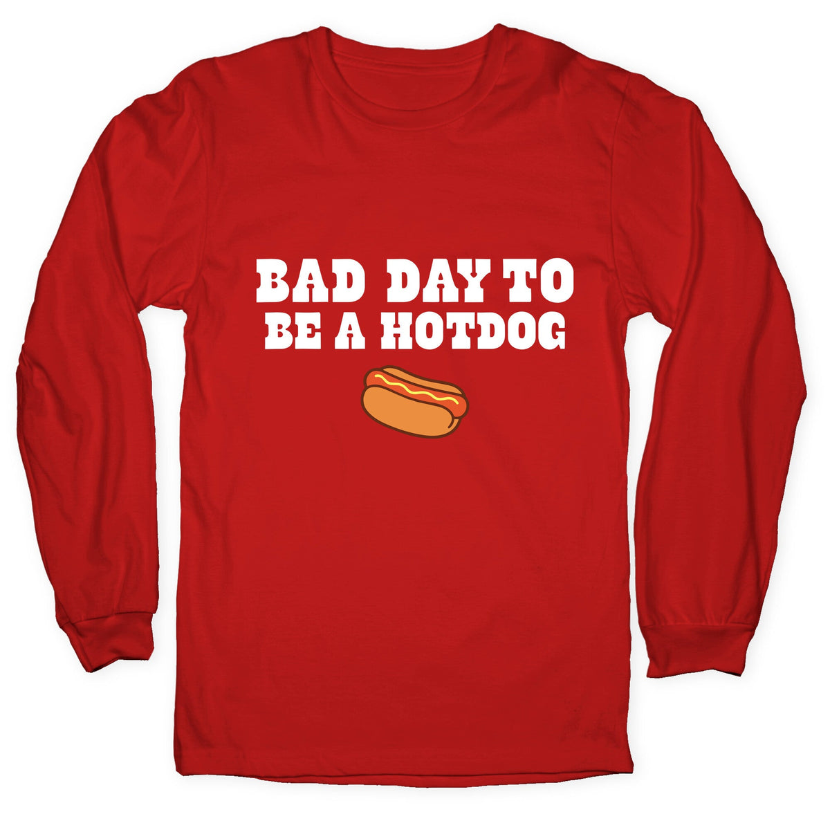 Bad Day to Be a Hot Dog Longsleeve Tee Unisex