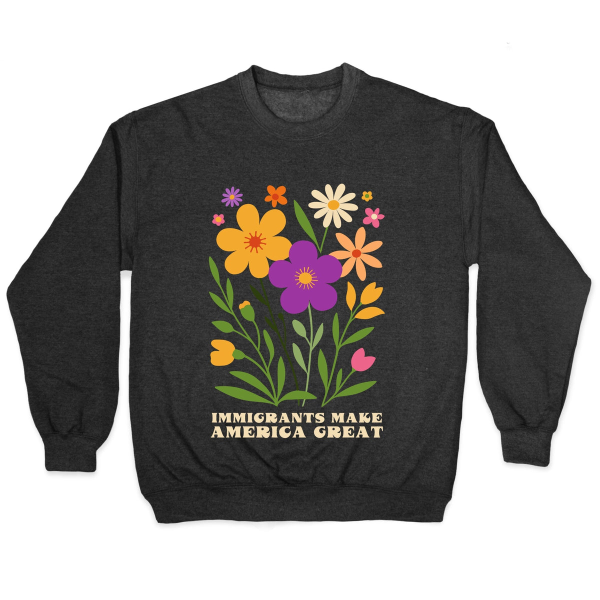 Immigrants Make America Great Floral Crewneck Unisex