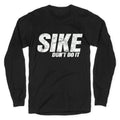 Sike Dont Do It Longsleeve Tee Unisex
