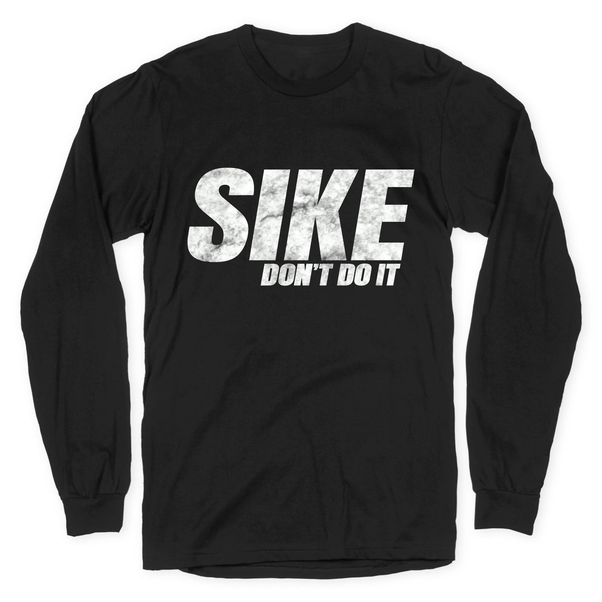 Sike Dont Do It Longsleeve Tee Unisex
