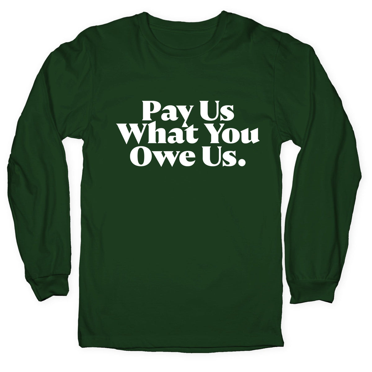 Pay Us What You Owe Us Longsleeve Tee Unisex