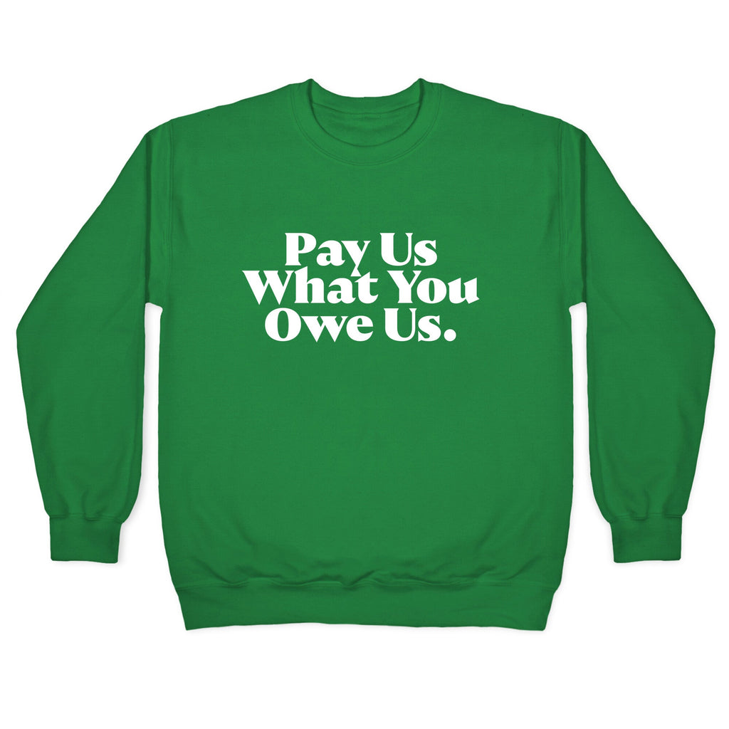 Pay Us What You Owe Us Crewneck Unisex