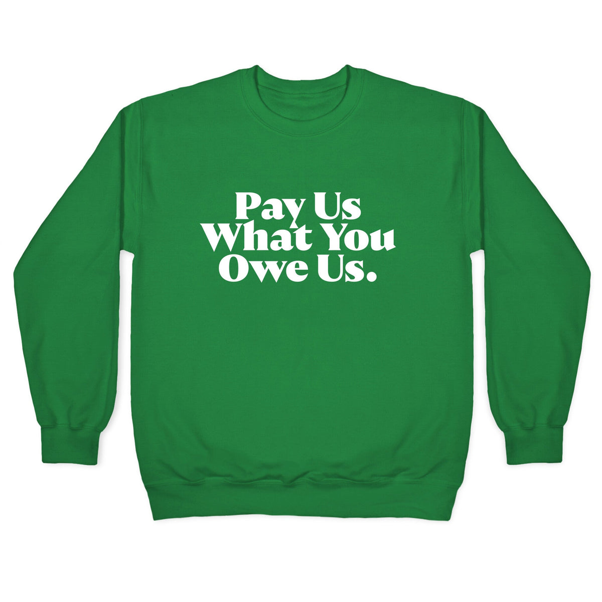 Pay Us What You Owe Us Crewneck Unisex