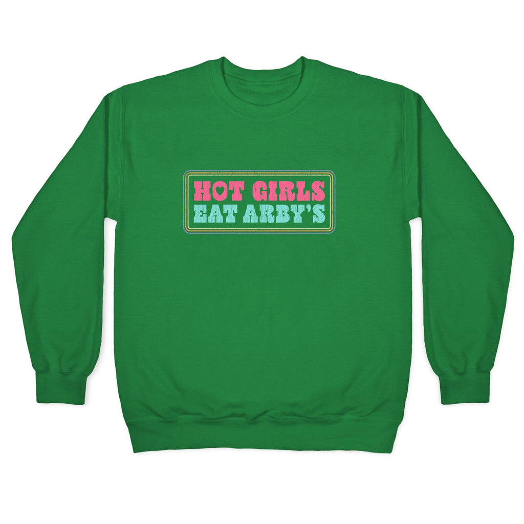 Hot Girls Eat Arbys Colorful Crewneck Unisex
