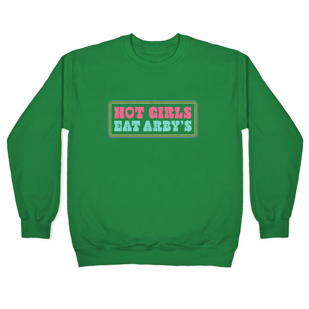 Hot Girls Eat Arbys Colorful Crewneck Unisex