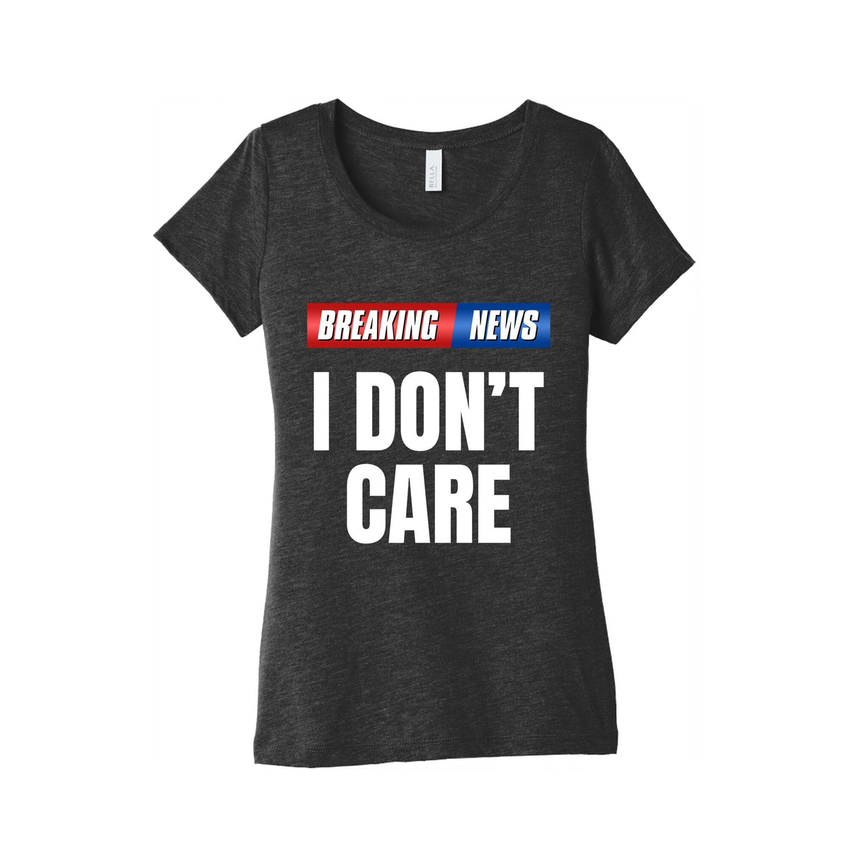 Breaking News I Dont Care Womens Triblend Tee Unisex