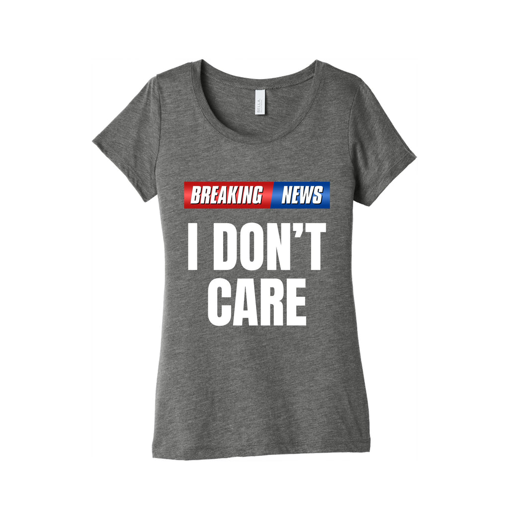 Breaking News I Dont Care Womens Triblend Tee Unisex