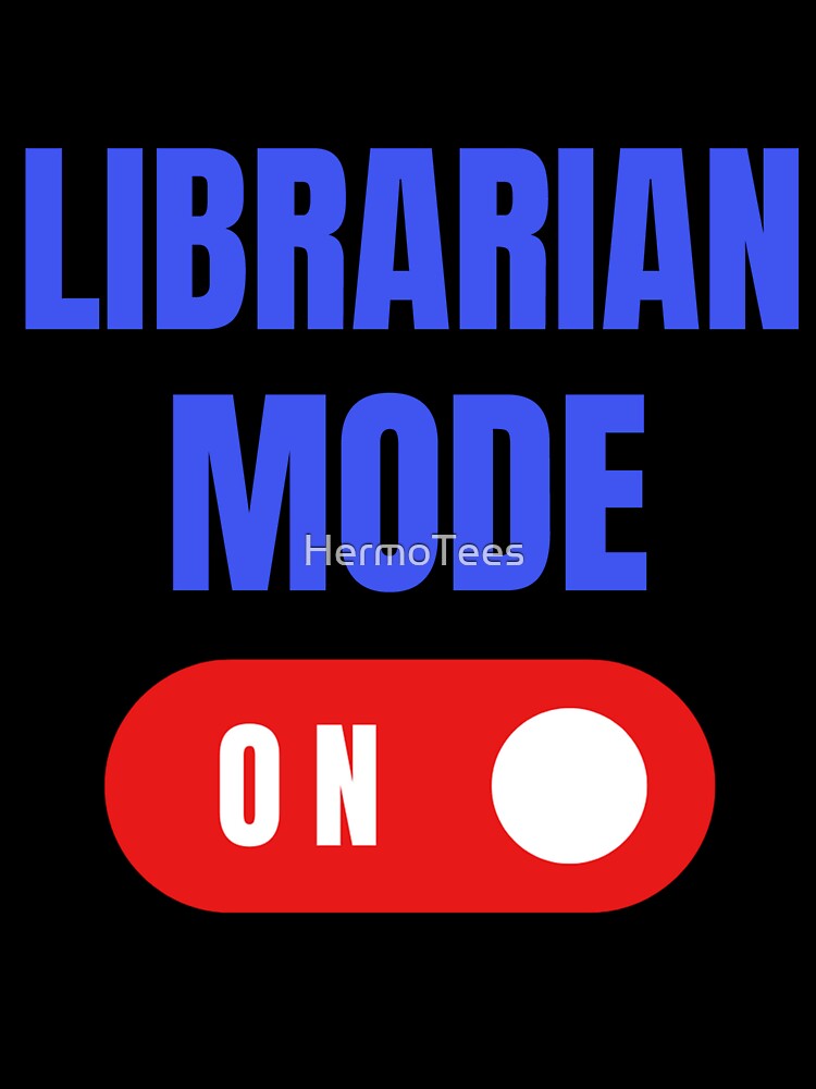 Librarian Mode On, Librarian Gift, Gift for Librarian, Book Nerd Gift by HermoTees