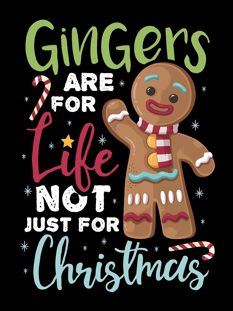 Gingers Are For Life Not Just For Christmas by B-Cubed-Shirts